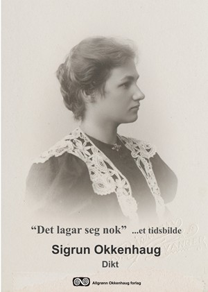 Bokomslag: «Det lagar seg nok» …et tidsbilde. Sigrun Okkenhaug – dikt